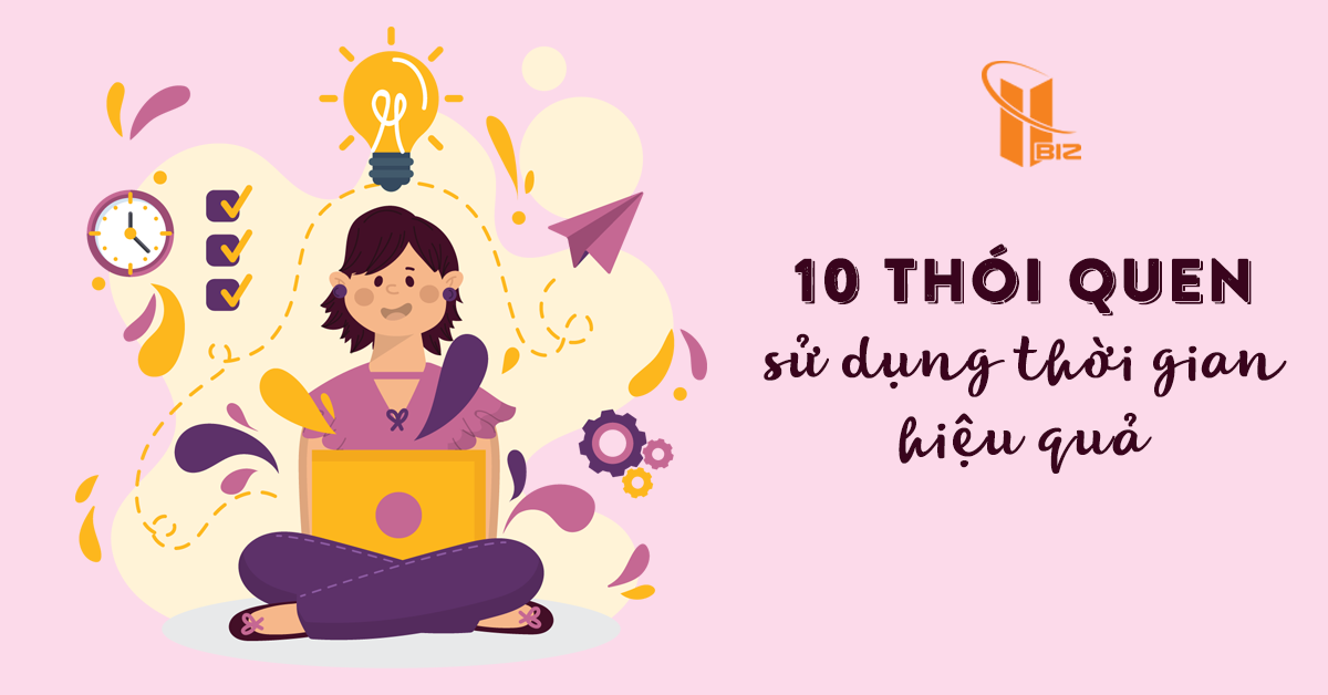 10 thói quen tốt nhất để đạt được hiệu quả sử dụng thời gian